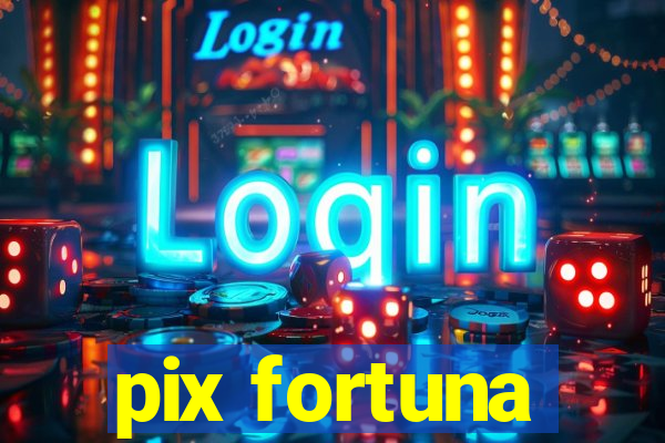 pix fortuna